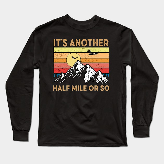 It's Another Half Mile Or So funny hiking quote, boyfriend birthday gift, hiking camping retro vintage desgin, mountain hiking illustration Long Sleeve T-Shirt by Moe99